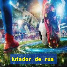 lutador de rua filme completo dublado mega filmes